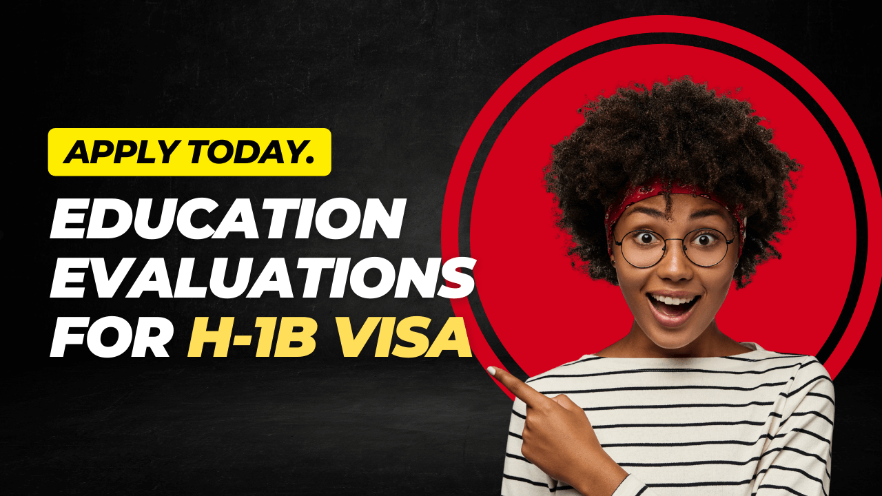 Education Evaluations for H-1B Visa Applications (Apply Now) Education Evaluations for H-1B Visa