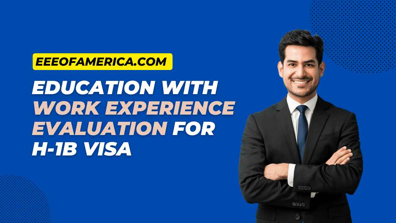 Education with Work Experience Evaluation for H-1B Visa